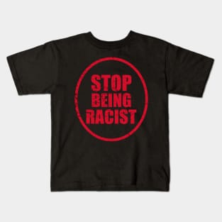 STOP Being Racist! Kids T-Shirt